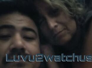 Luvu2watchus